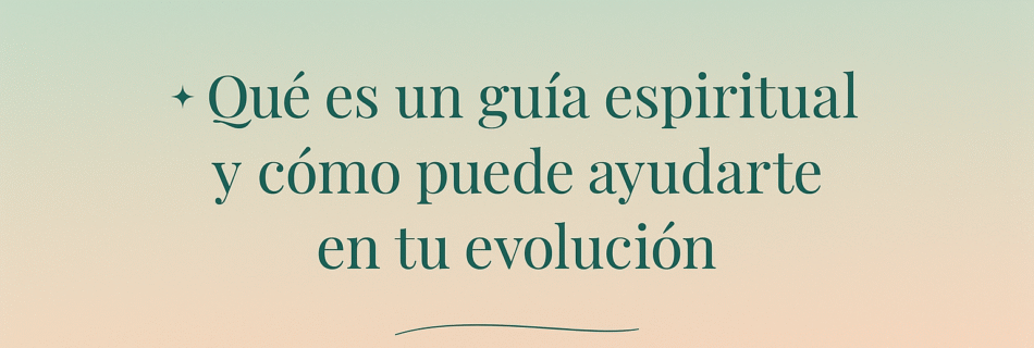 Portada minimalista con un fondo degradado en tonos verde agua y coral, que muestra el título '✦ Qué es un guía espiritual y cómo puede ayudarte en tu evolución' en tipografía elegante.