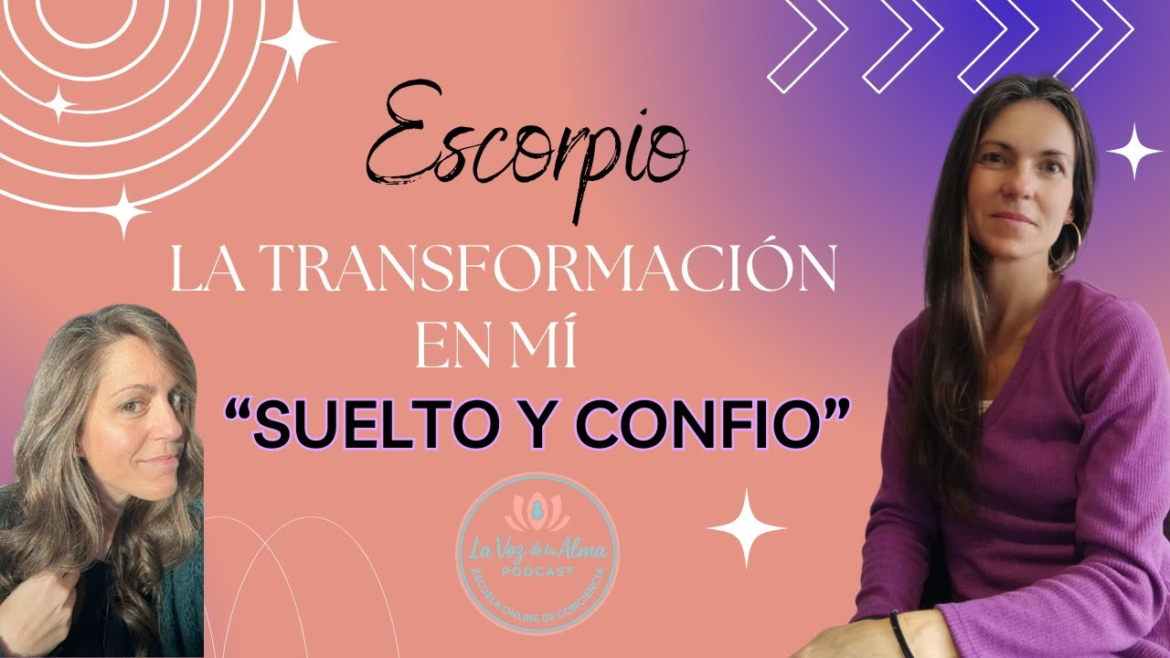 Miniatura del podcast 'La Voz del Alma' sobre Escorpio: La Transformación en Mí. Muestra a una mujer con cabello castaño largo con el título central "Escorpio: La Transformación en Mí - Suelto y Confío" y un fondo rosa y morado con elementos astrológicos.