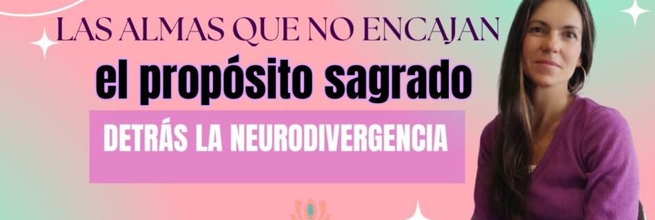 Una mujer de cabello castaño y largo, con una blusa color púrpura, sonríe suavemente mirando a la cámara. Se encuentra en la mitad derecha de la imagen. La otra mitad, en tonos pastel de rosa y verde agua, tiene el título del podcast en texto grande y audaz: "LAS ALMAS QUE NO ENCAJAN el propósito sagrado DETRÁS LA NEURODIVERGENCIA". En la parte inferior central está el logo "La Voz de tu Alma Podcast". La imagen es una miniatura promocional para un video o podcast sobre neurodivergencia y su propósito espiritual.