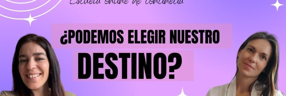 ortada del podcast "La voz de tu Alma" de la Escuela Online de Conciencia. Dos mujeres sonrientes debaten la pregunta central "¿Podemos Elegir Nuestro Destino?". Temas: Registros Akáshicos, intuición y desarrollo de la conciencia para alinear el universo.