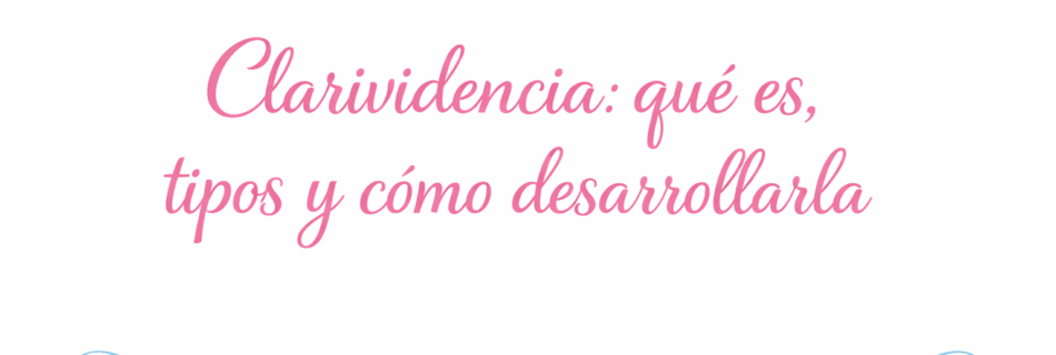 Imagen con fondo blanco, texto en color rosa que dice “Clarividencia: qué es, tipos y cómo desarrollarla”, decorada con detalles suaves en color celeste como estrellas y líneas ornamentales en las esquinas.