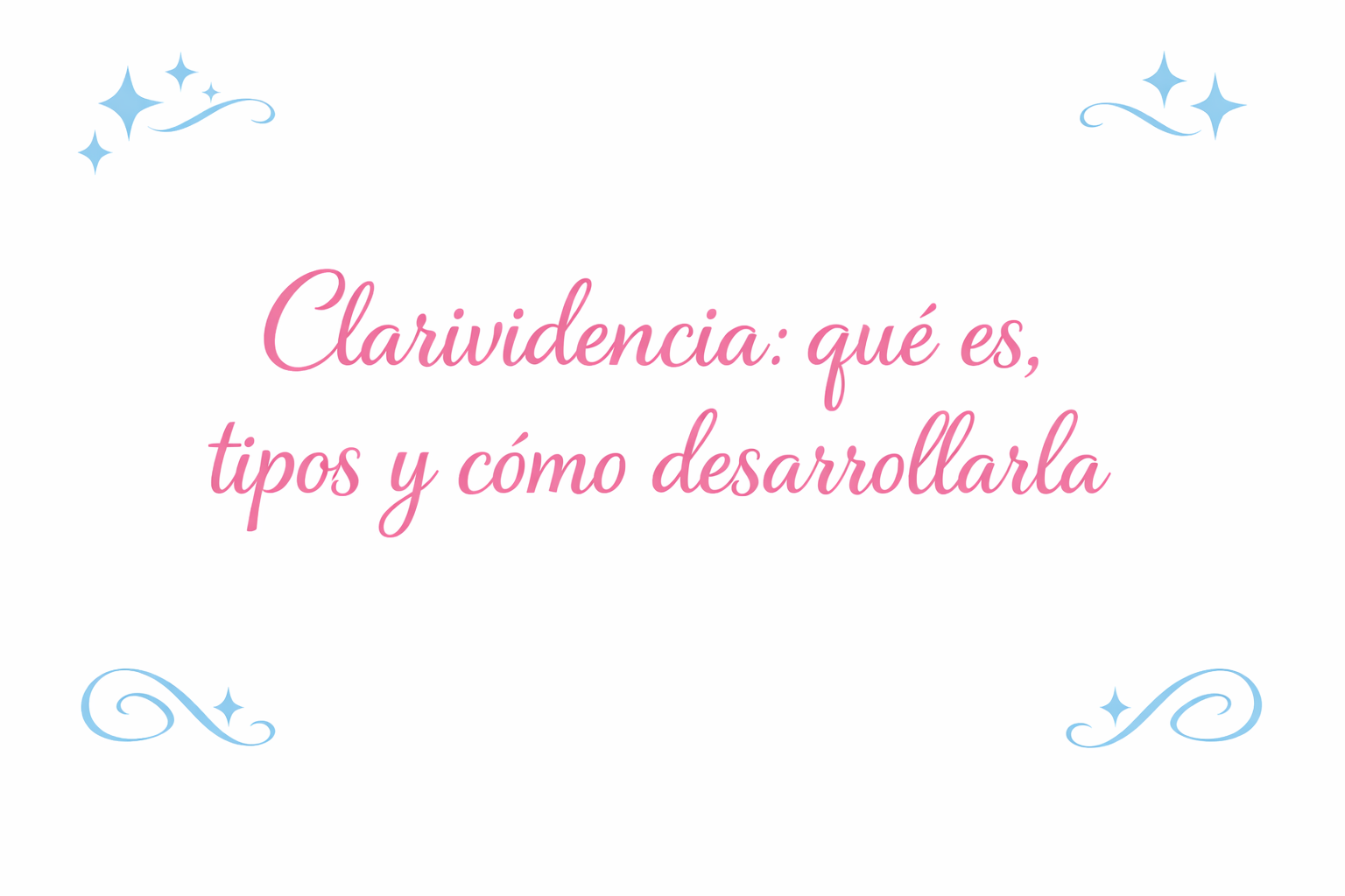 Imagen con fondo blanco, texto en color rosa que dice “Clarividencia: qué es, tipos y cómo desarrollarla”, decorada con detalles suaves en color celeste como estrellas y líneas ornamentales en las esquinas.