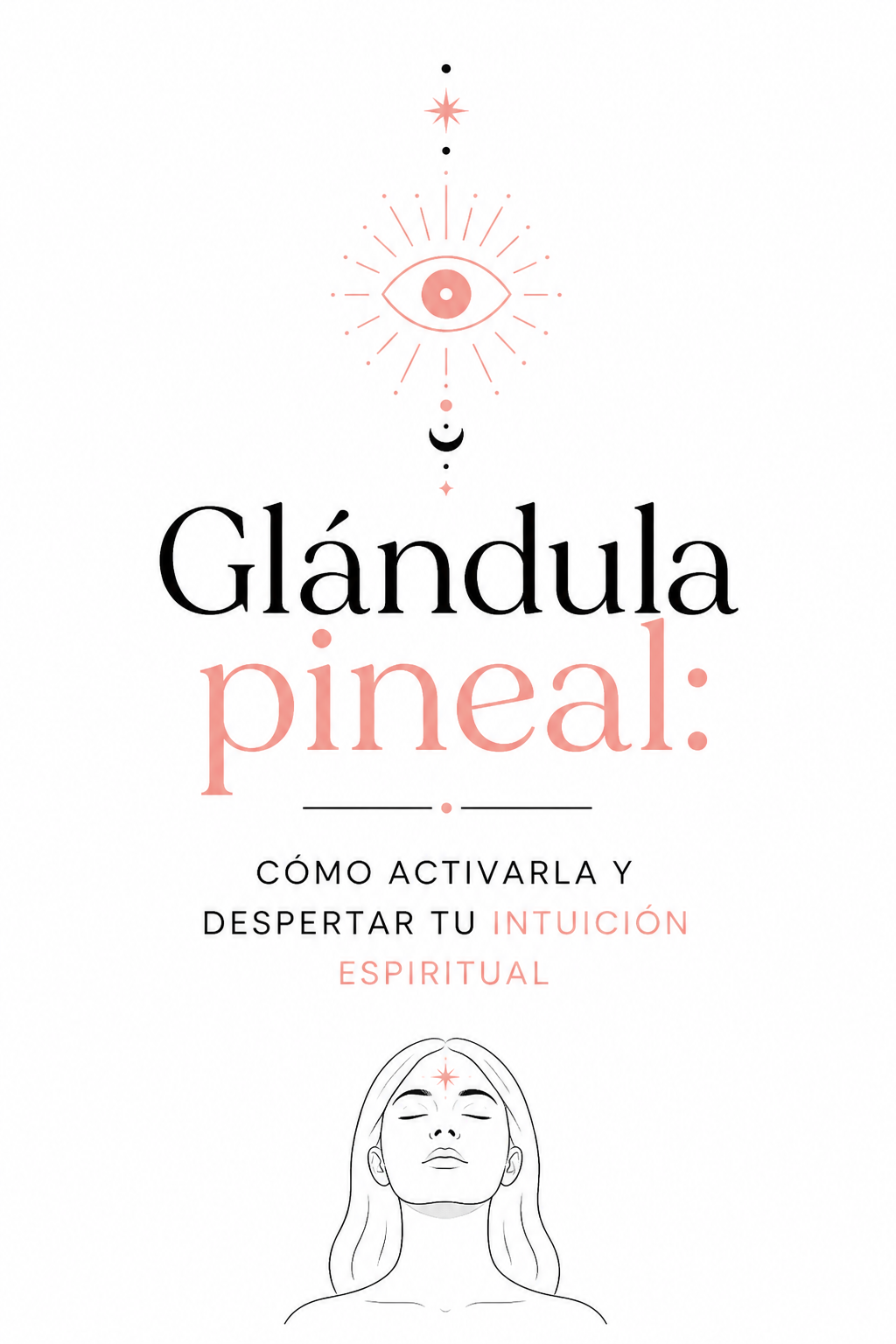 Infografía minimalista sobre la glándula pineal con ilustración de una mujer meditando y símbolos esotéricos. Incluye el texto: "Glándula pineal: cómo activarla y despertar tu intuición espiritual